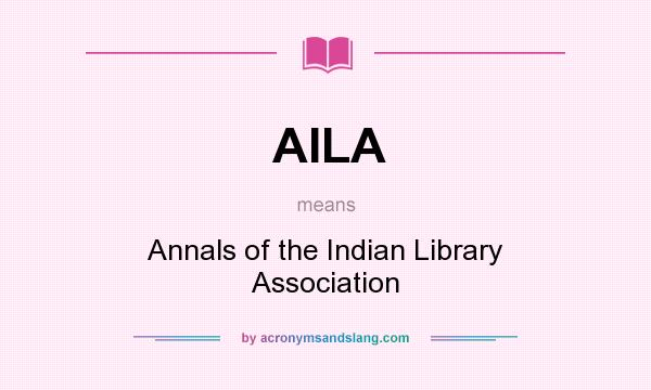 What does AILA mean? It stands for Annals of the Indian Library Association