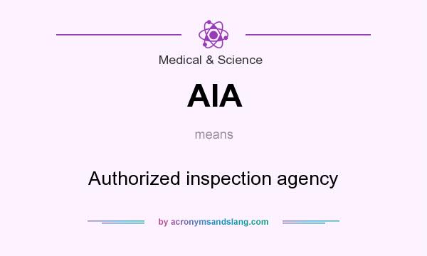 What does AIA mean? It stands for Authorized inspection agency