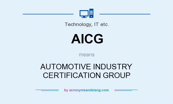 What does AICG mean? It stands for AUTOMOTIVE INDUSTRY CERTIFICATION GROUP