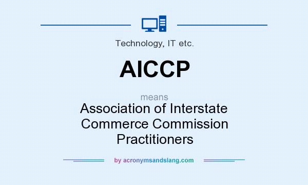What does AICCP mean? It stands for Association of Interstate Commerce Commission Practitioners