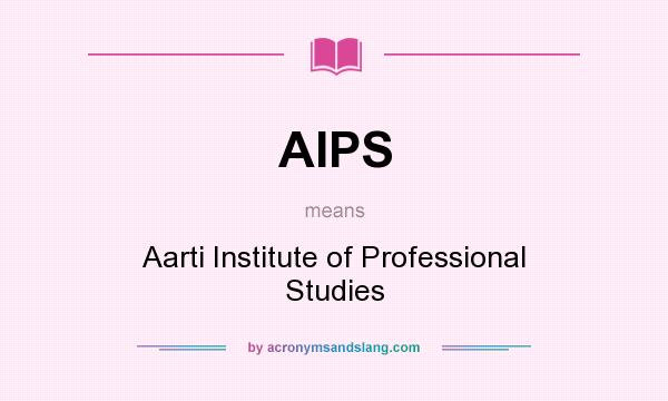 What does AIPS mean? It stands for Aarti Institute of Professional Studies