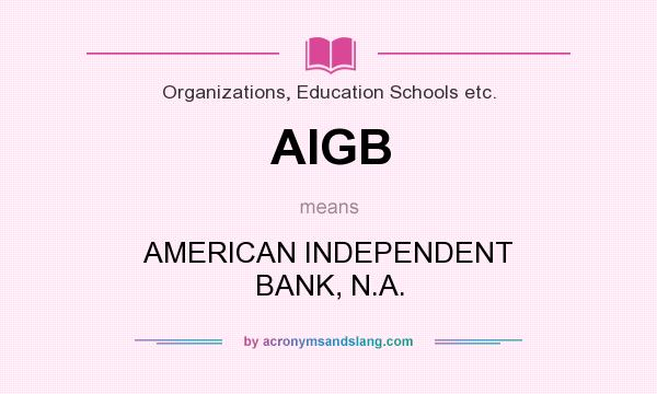 What does AIGB mean? It stands for AMERICAN INDEPENDENT BANK, N.A.