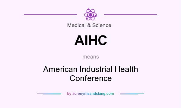 What does AIHC mean? It stands for American Industrial Health Conference