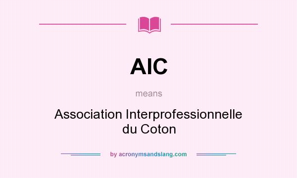What does AIC mean? It stands for Association Interprofessionnelle du Coton