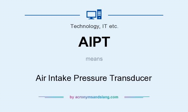 What does AIPT mean? It stands for Air Intake Pressure Transducer