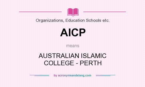 What does AICP mean? It stands for AUSTRALIAN ISLAMIC COLLEGE - PERTH