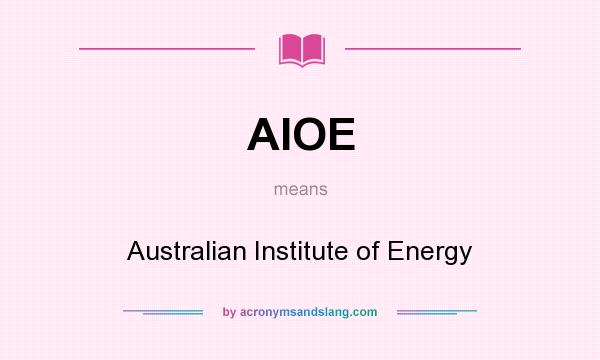 What does AIOE mean? It stands for Australian Institute of Energy