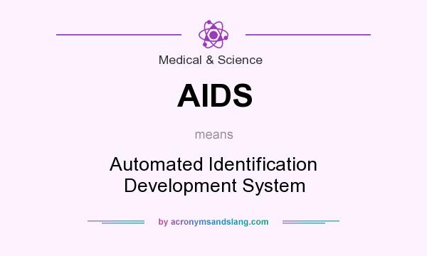 What does AIDS mean? It stands for Automated Identification Development System