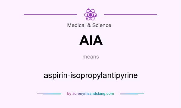 What does AIA mean? It stands for aspirin-isopropylantipyrine