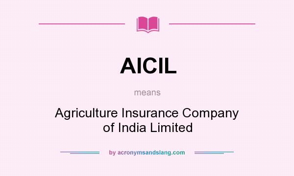 What does AICIL mean? It stands for Agriculture Insurance Company of India Limited