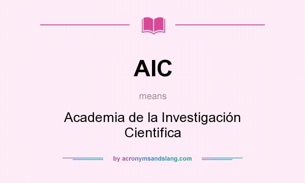 What does AIC mean? It stands for Academia de la Investigación Cientifica