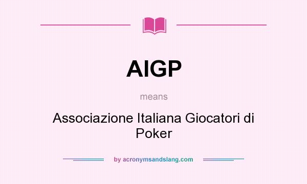 What does AIGP mean? It stands for Associazione Italiana Giocatori di Poker