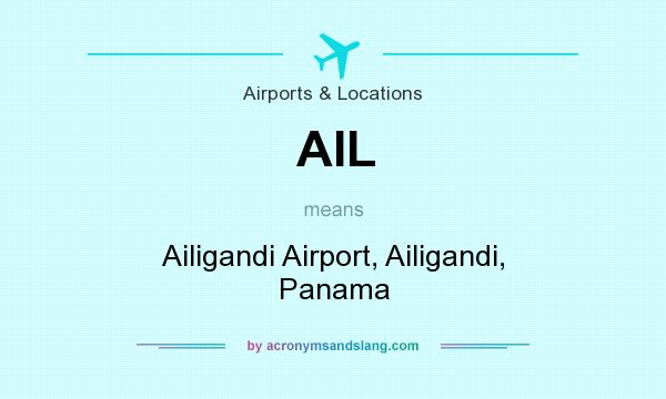What does AIL mean? It stands for Ailigandi Airport, Ailigandi, Panama
