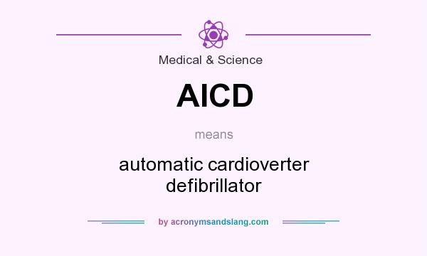 What does AICD mean? It stands for automatic cardioverter defibrillator