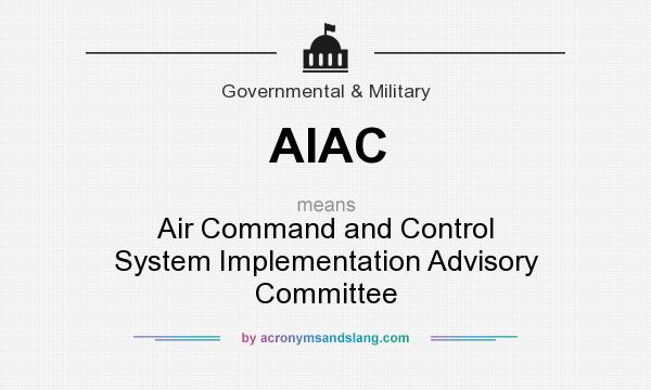 What does AIAC mean? It stands for Air Command and Control System Implementation Advisory Committee