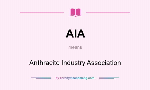 What does AIA mean? It stands for Anthracite Industry Association