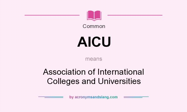 What does AICU mean? It stands for Association of International Colleges and Universities