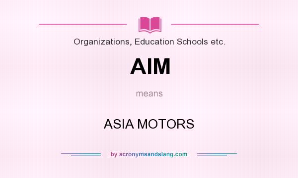 What does AIM mean? It stands for ASIA MOTORS