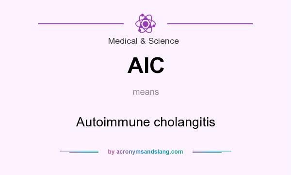 What does AIC mean? It stands for Autoimmune cholangitis