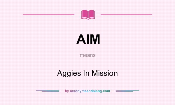 What does AIM mean? It stands for Aggies In Mission