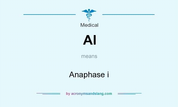 What does AI mean? It stands for Anaphase i