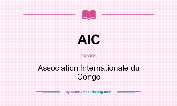 What does AIC mean? It stands for Association Internationale du Congo