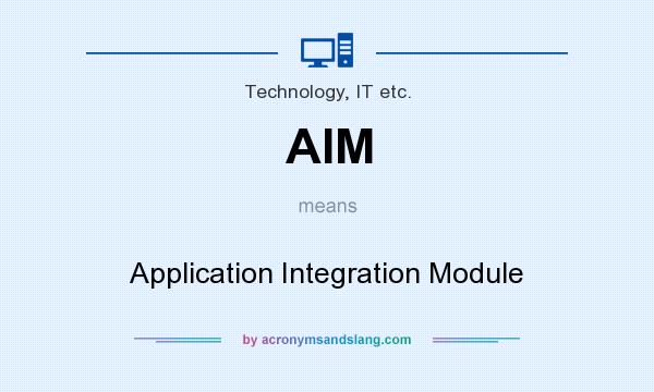 What does AIM mean? It stands for Application Integration Module
