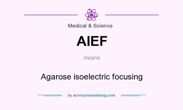 What does AIEF mean? It stands for Agarose isoelectric focusing