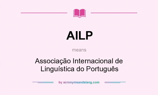 What does AILP mean? It stands for Associação Internacional de Linguística do Português