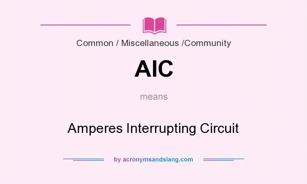 What does AIC mean? It stands for Amperes Interrupting Circuit