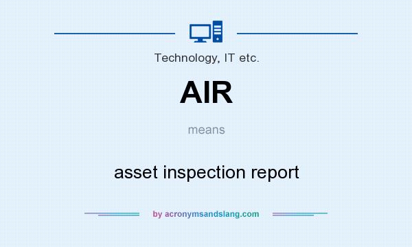 What does AIR mean? It stands for asset inspection report