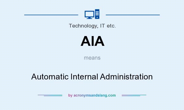 What does AIA mean? It stands for Automatic Internal Administration