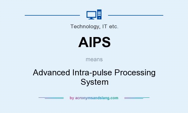 What does AIPS mean? It stands for Advanced Intra-pulse Processing System