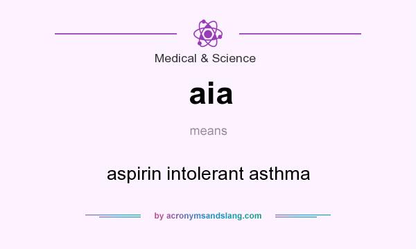 What does aia mean? It stands for aspirin intolerant asthma