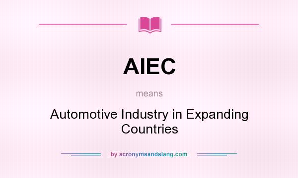 What does AIEC mean? It stands for Automotive Industry in Expanding Countries