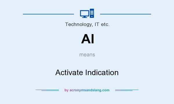 What does AI mean? It stands for Activate Indication
