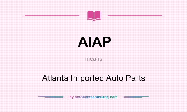 What does AIAP mean? It stands for Atlanta Imported Auto Parts