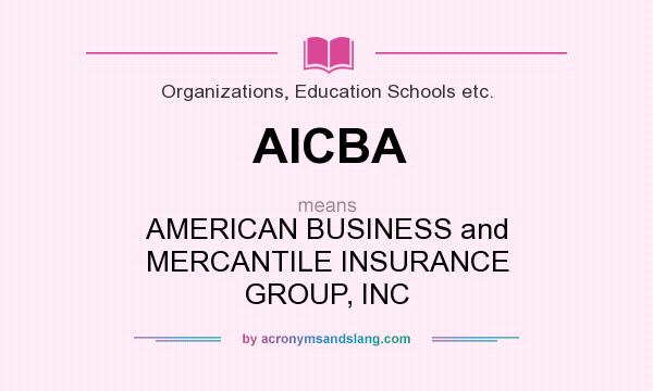 What does AICBA mean? It stands for AMERICAN BUSINESS and MERCANTILE INSURANCE GROUP, INC