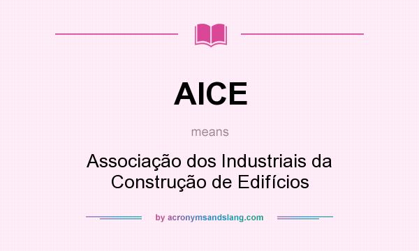 What does AICE mean? It stands for Associação dos Industriais da Construção de Edifícios