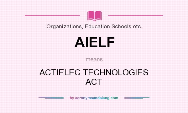 What does AIELF mean? It stands for ACTIELEC TECHNOLOGIES ACT