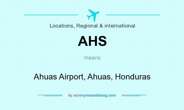 What does AHS mean? It stands for Ahuas Airport, Ahuas, Honduras