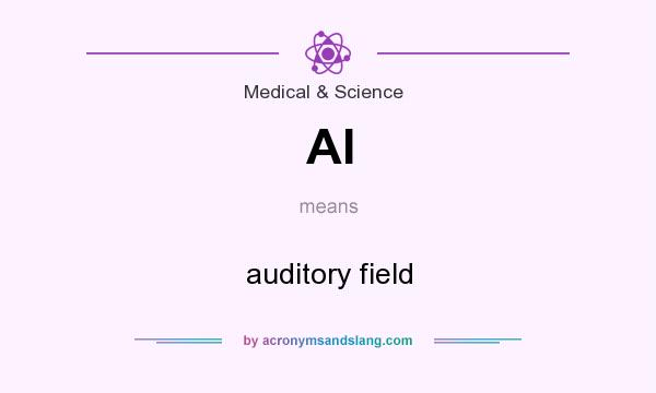 What does AI mean? It stands for auditory field