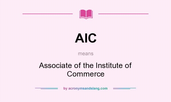 What does AIC mean? It stands for Associate of the Institute of Commerce