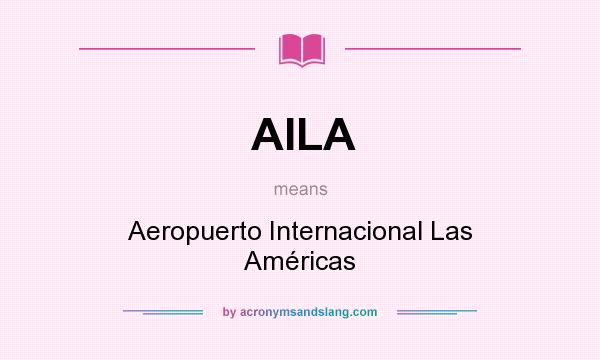 What does AILA mean? It stands for Aeropuerto Internacional Las Américas