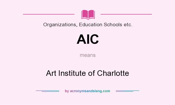 What does AIC mean? It stands for Art Institute of Charlotte