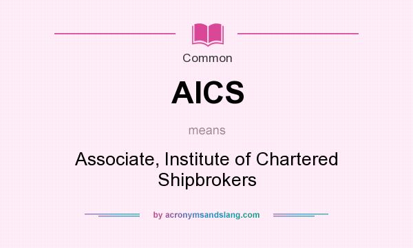 What does AICS mean? It stands for Associate, Institute of Chartered Shipbrokers
