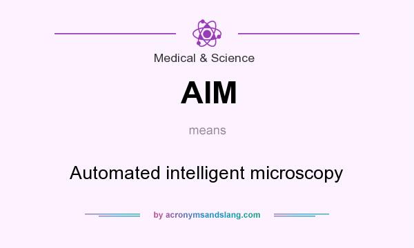What does AIM mean? It stands for Automated intelligent microscopy