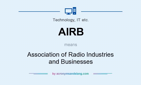 What does AIRB mean? It stands for Association of Radio Industries and Businesses