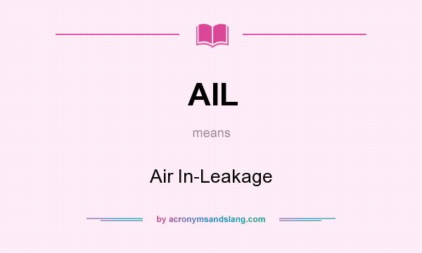 What does AIL mean? It stands for Air In-Leakage