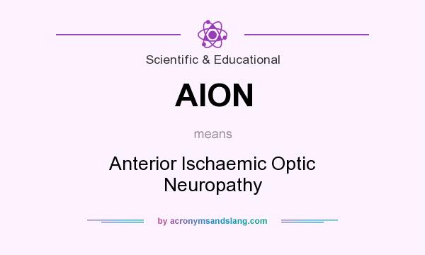 What does AION mean? It stands for Anterior Ischaemic Optic Neuropathy